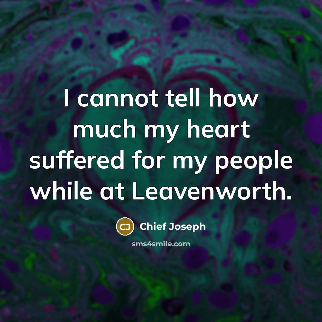 “I cannot tell how much my heart suffered for my…” quote by Chief Joseph