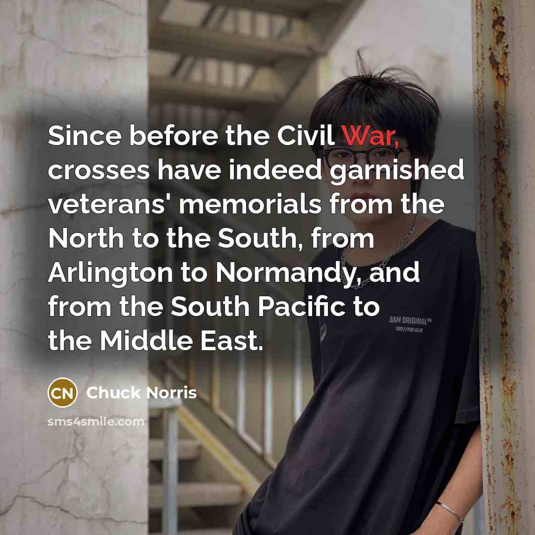 “Since before the Civil War, crosses have indeed garnished veterans'…” quote by Chuck Norris