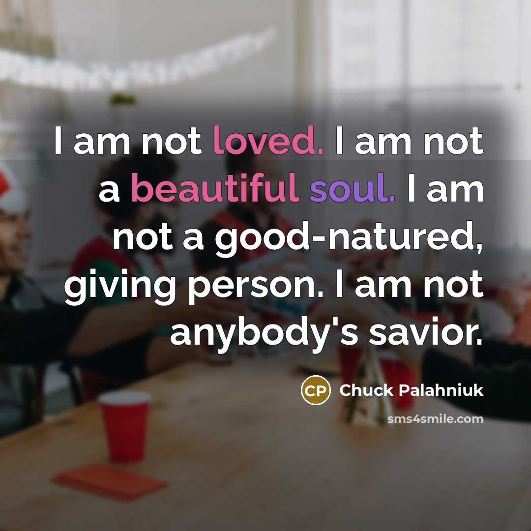 “I am not loved. I am not a beautiful soul.…” quote by Chuck Palahniuk