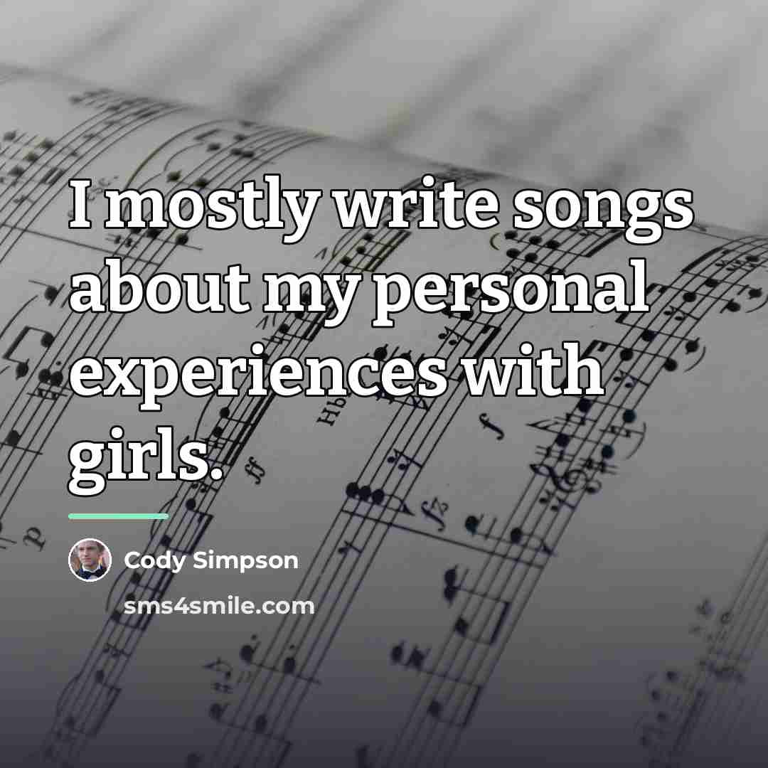“I mostly write songs about my personal experiences with girls.…” quote by Cody Simpson