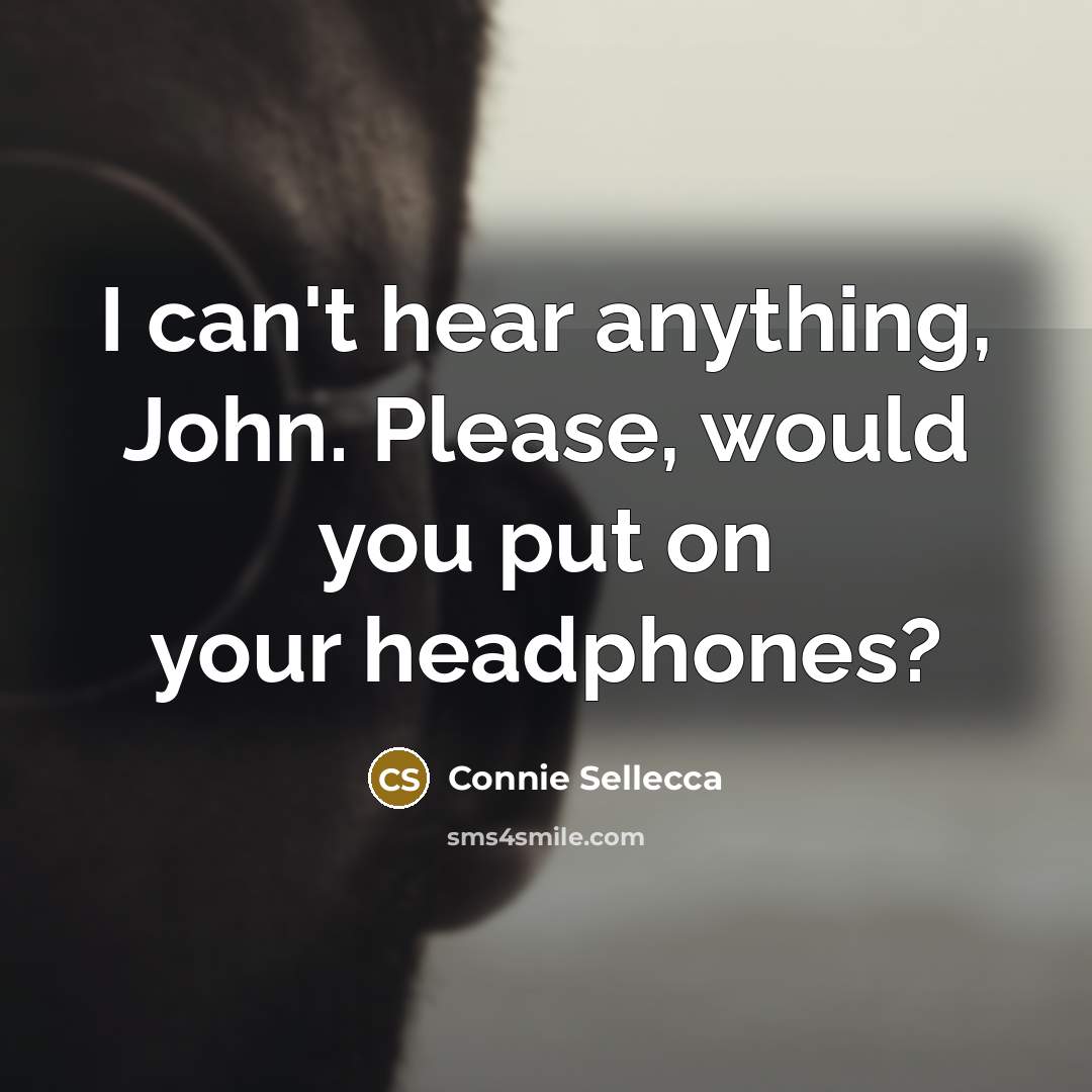 “I can't hear anything, John. Please, would you put on…” quote by Connie Sellecca
