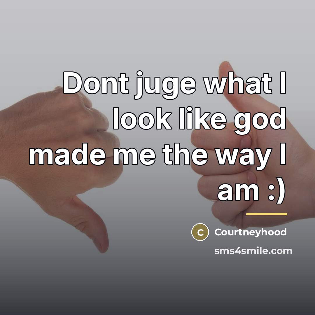 “Dont juge what I look like god made me the…” quote by Courtneyhood