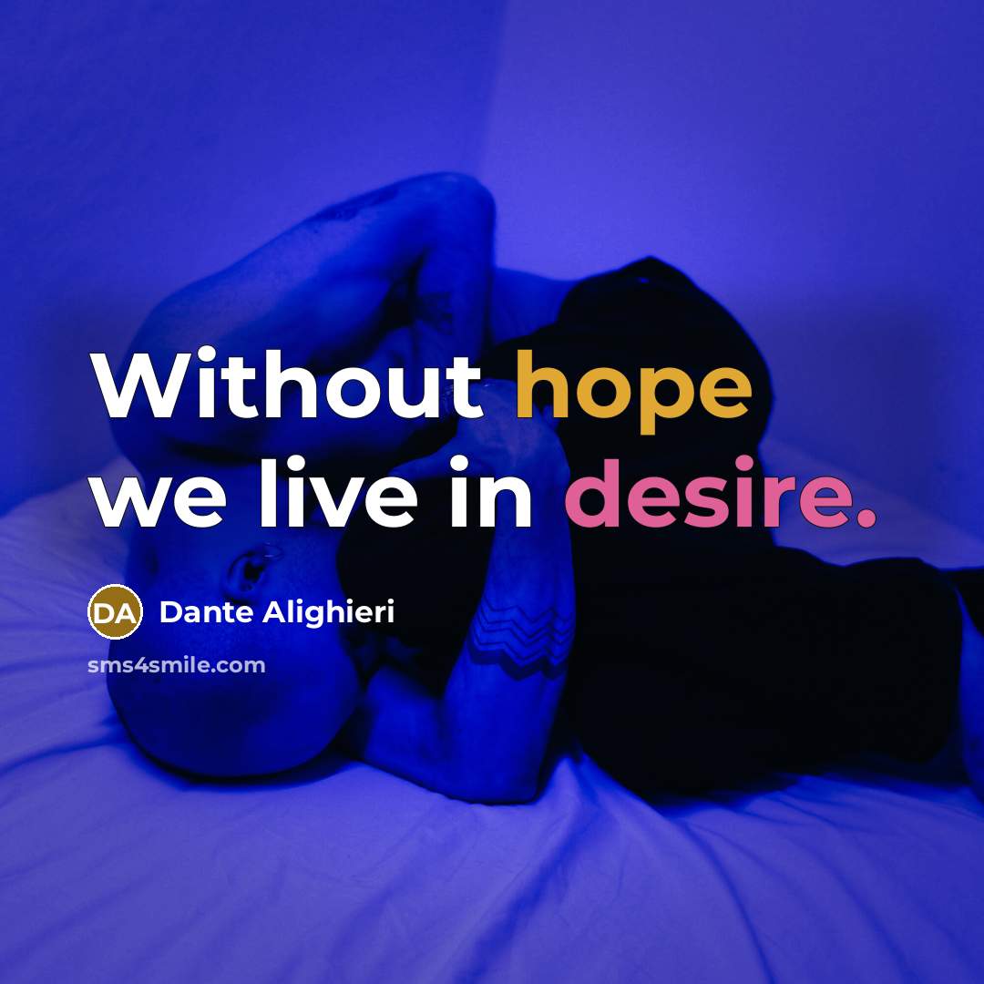 “Without hope we live in desire.…” quote by Dante Alighieri