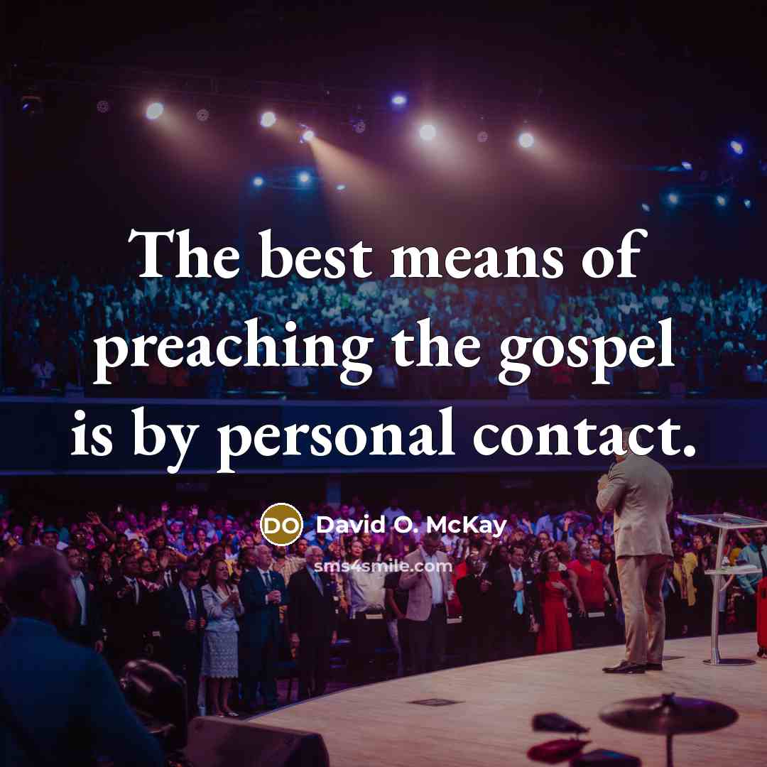 “The best means of preaching the gospel is by personal…” quote by David O. McKay