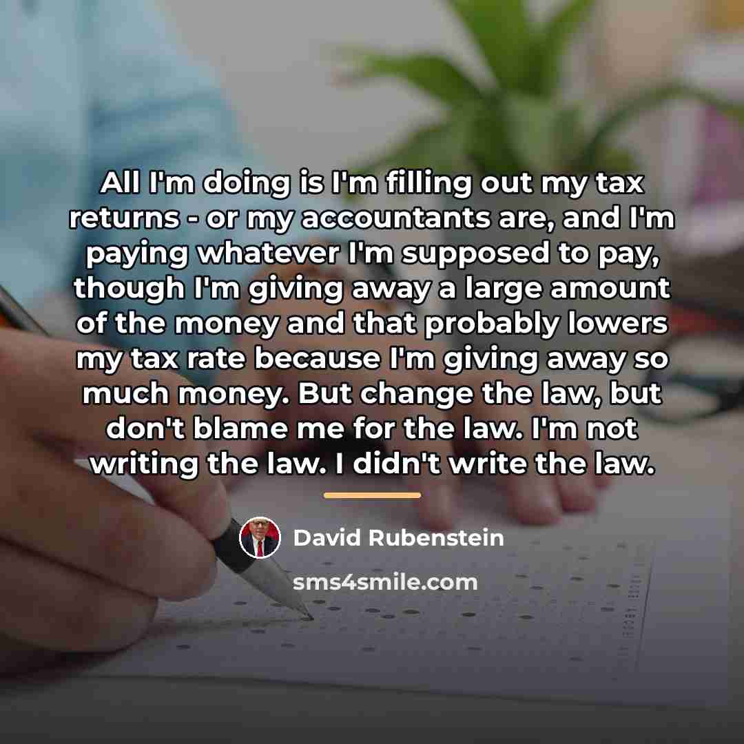 “All I'm doing is I'm filling out my tax returns…” quote by David Rubenstein