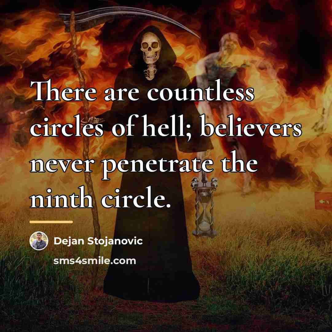“There are countless circles of hell; believers never penetrate the…” quote by Dejan Stojanovic