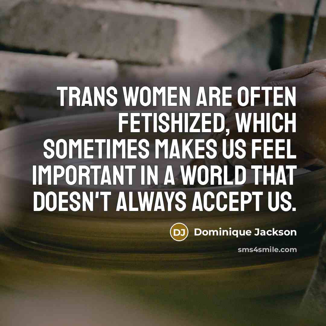 “Trans women are often fetishized, which sometimes makes us feel…” quote by Dominique Jackson