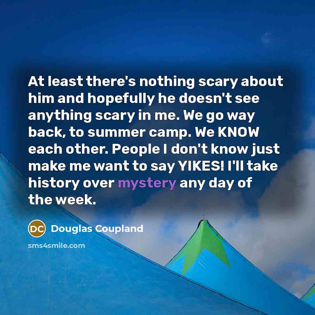 “At least there's nothing scary about him and hopefully he…” quote by Douglas Coupland
