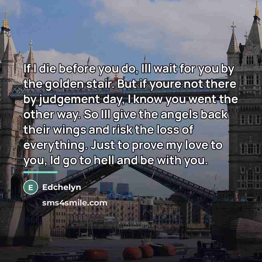“If I die before you do, Ill wait for you…” quote by Edchelyn