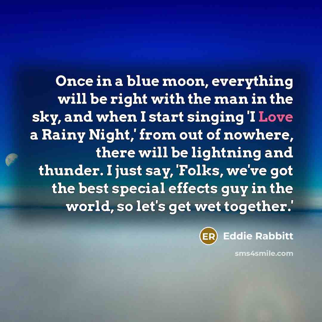 “Once in a blue moon, everything will be right with…” quote by Eddie Rabbitt