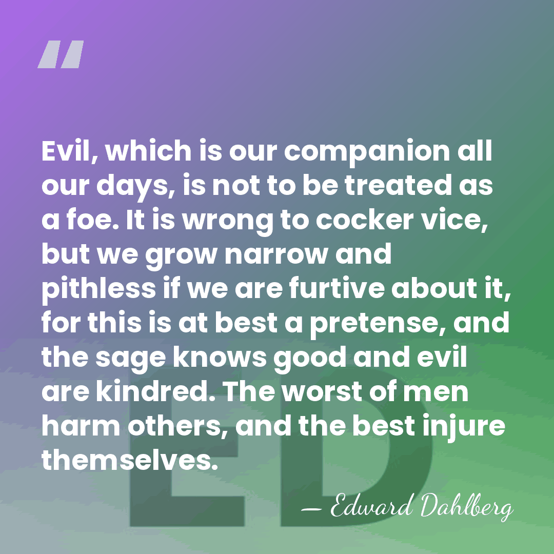 Evil, which is our companion all our days, is not to be&hellip; - Edward Dahlberg