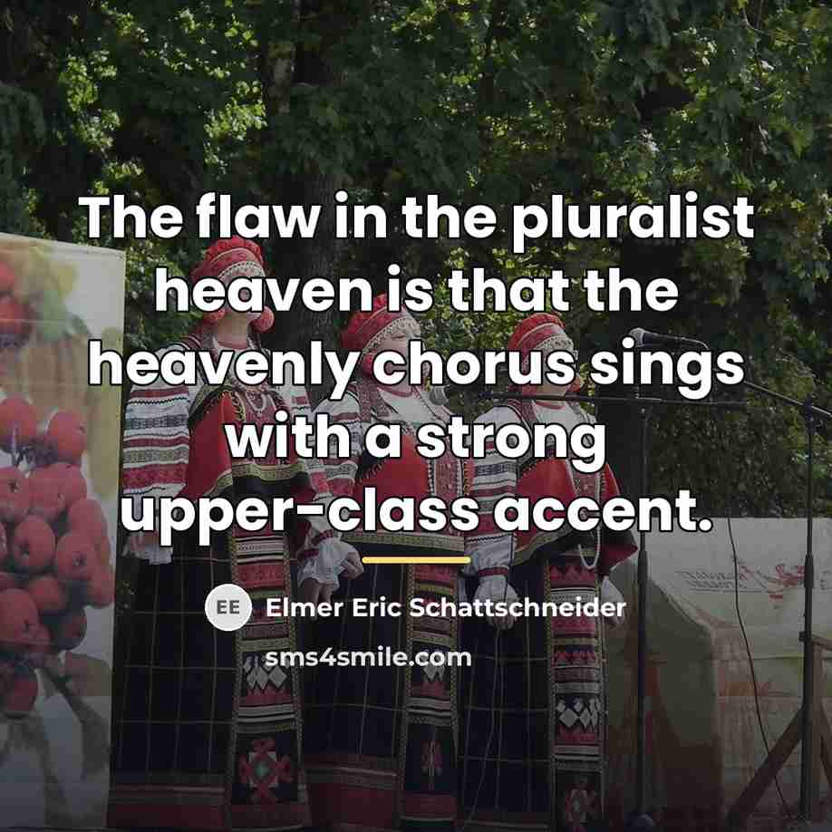 “The flaw in the pluralist heaven is that the heavenly…” quote by Anonymous