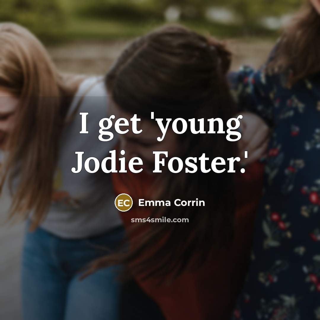 “I get 'young Jodie Foster.'…” quote by Emma Corrin