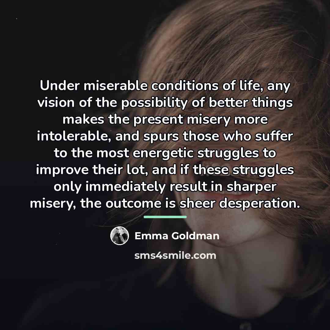 “Under miserable conditions of life, any vision of the possibility…” quote by Emma Goldman