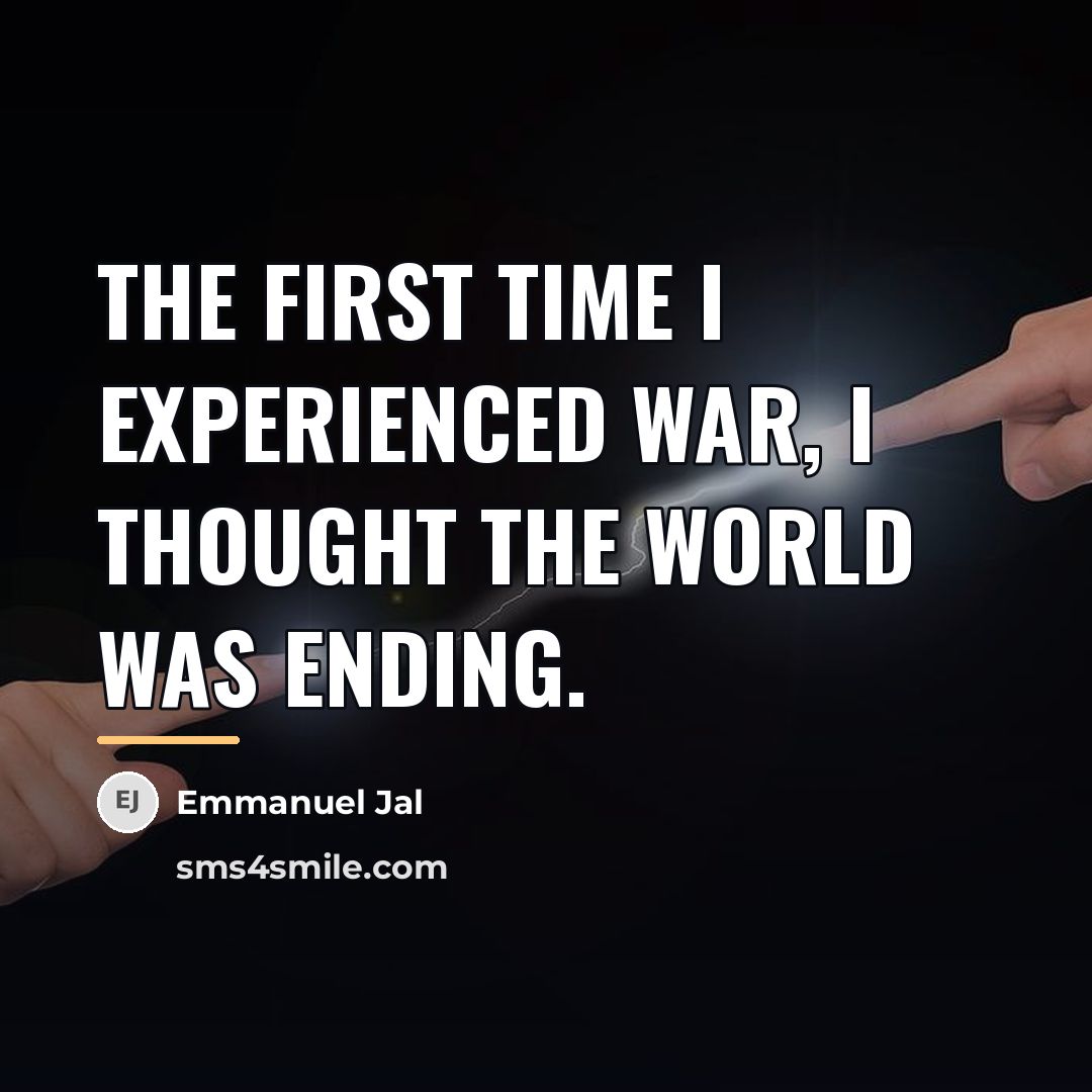 “The first time I experienced war, I thought the world…” quote by Emmanuel Jal