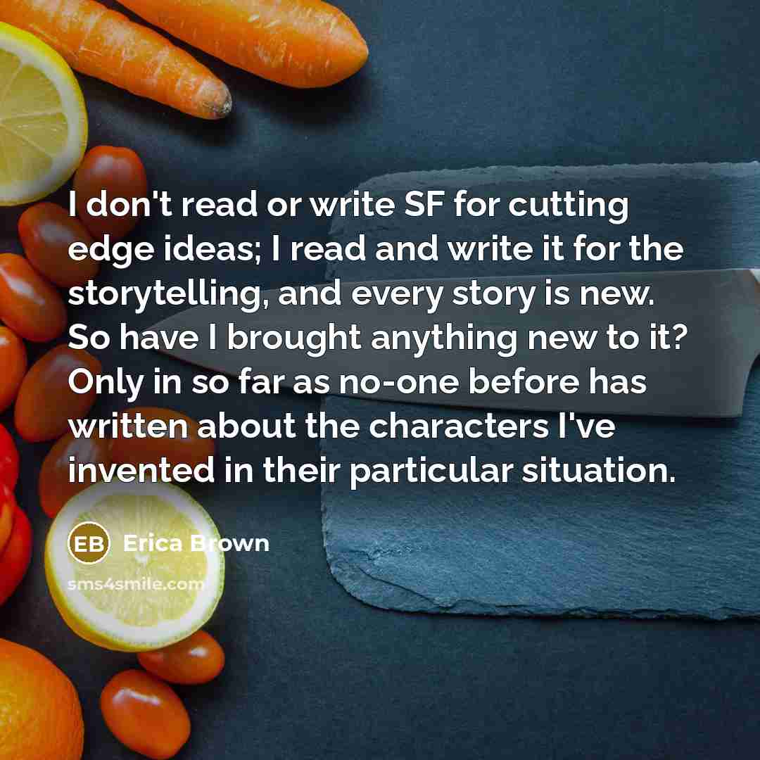 “I don't read or write SF for cutting edge ideas;…” quote by Erica Brown