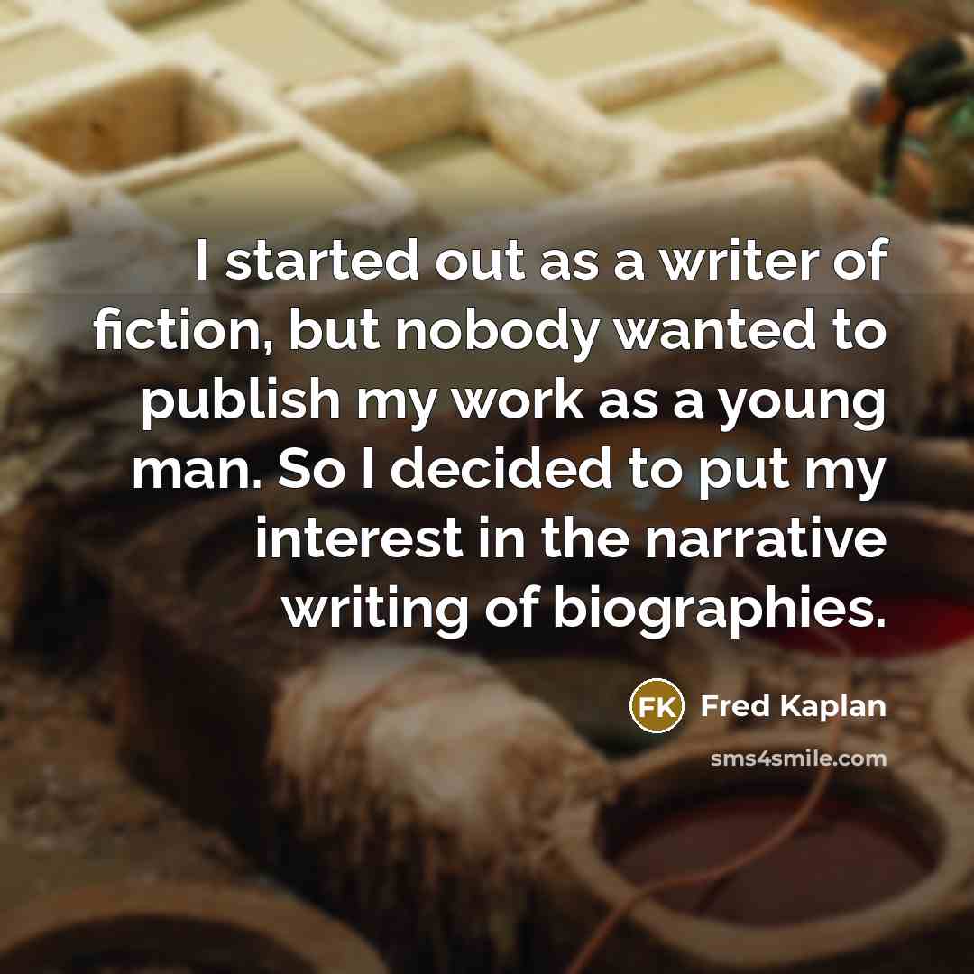 “I started out as a writer of fiction, but nobody…” quote by Fred Kaplan