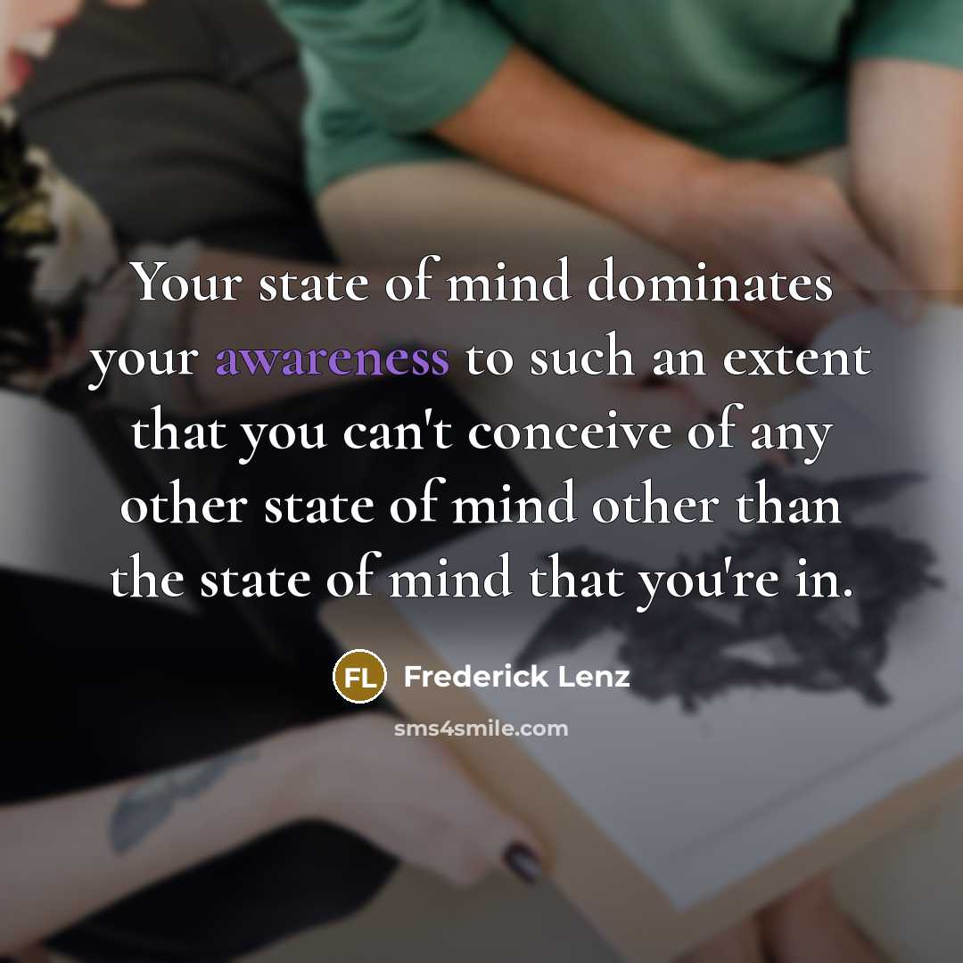 “Your state of mind dominates your awareness to such an…” quote by Frederick Lenz