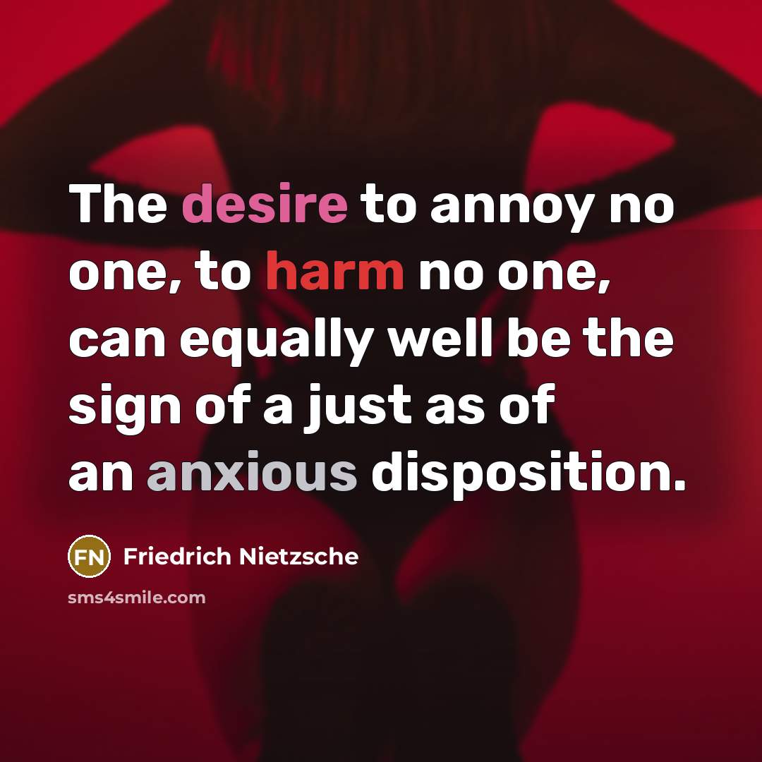 “The desire to annoy no one, to harm no one,…” quote by Friedrich Nietzsche