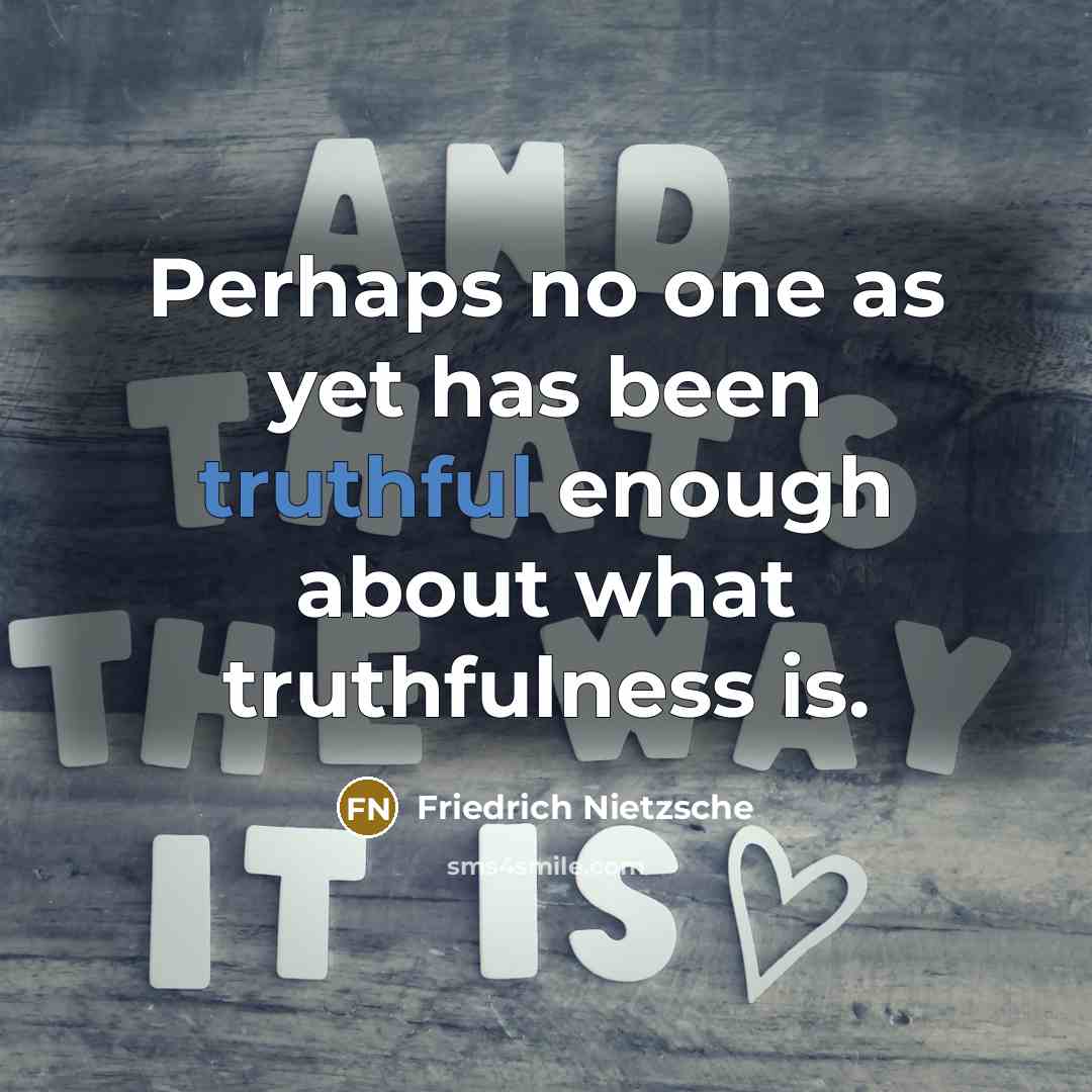 “Perhaps no one as yet has been truthful enough about…” quote by Friedrich Nietzsche