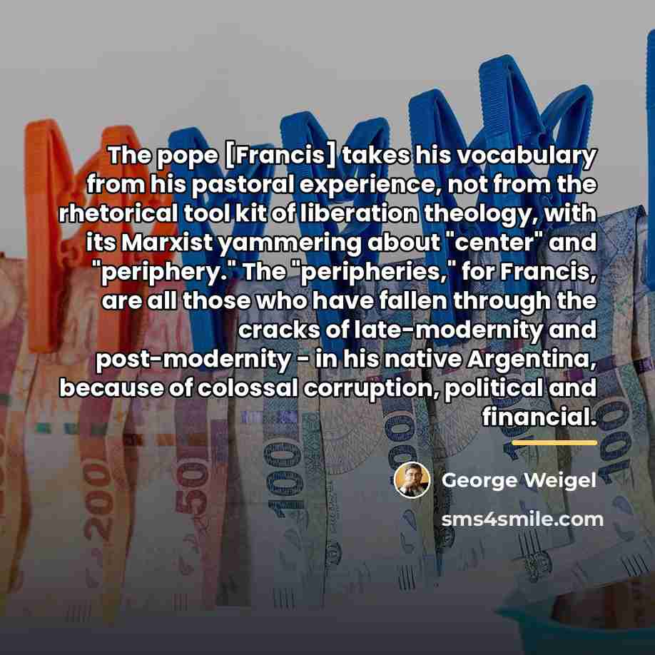 “The pope [Francis] takes his vocabulary from his pastoral experience,…” quote by George Weigel