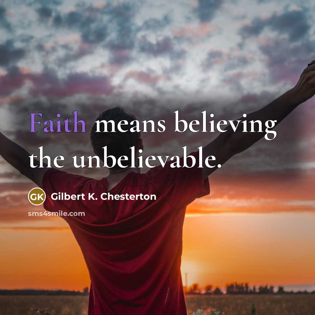 “Faith means believing the unbelievable.…” quote by Gilbert K. Chesterton