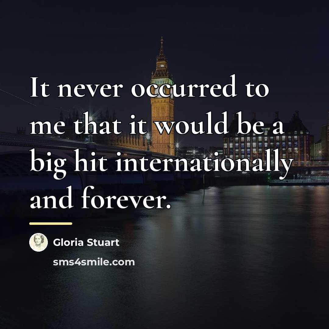 “It never occurred to me that it would be a…” quote by Gloria Stuart