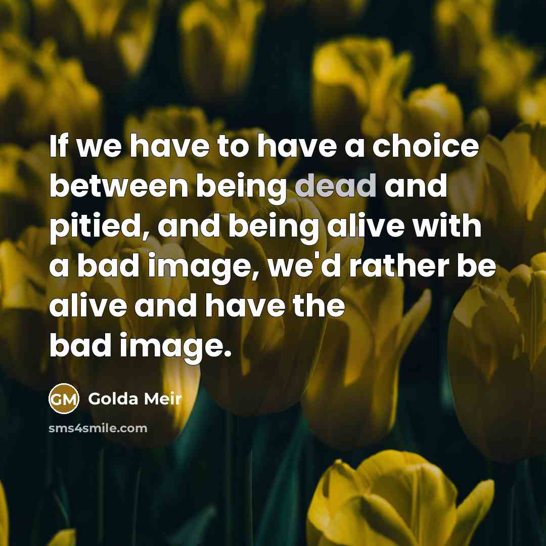 “If we have to have a choice between being dead…” quote by Golda Meir