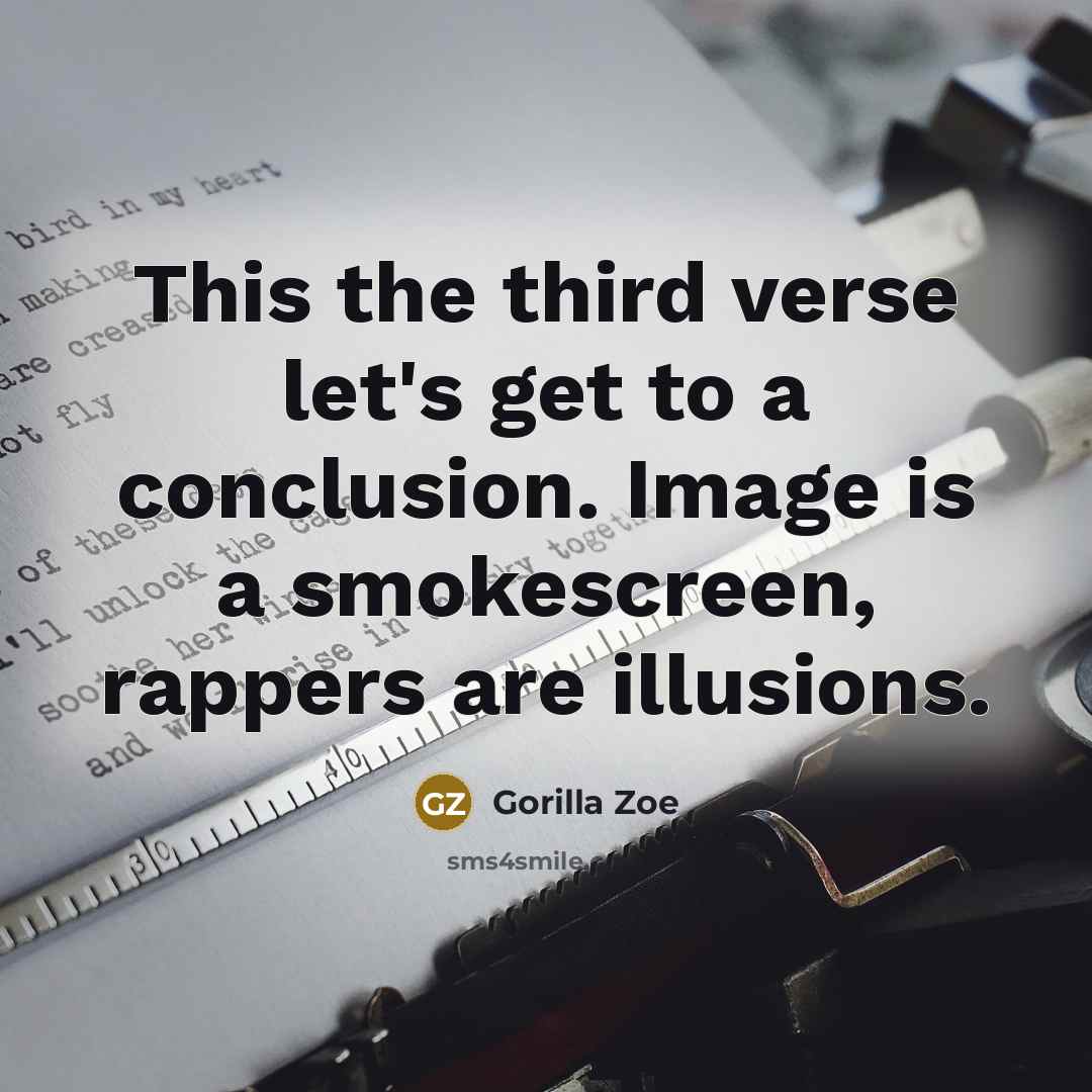 “This the third verse let's get to a conclusion. Image…” quote by Gorilla Zoe