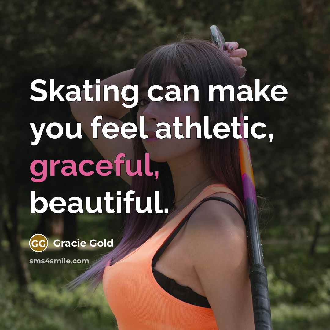 “Skating can make you feel athletic, graceful, beautiful.…” quote by Gracie Gold