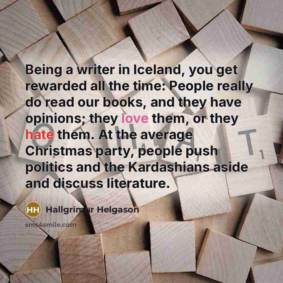 “Being a writer in Iceland, you get rewarded all the…” quote by Hallgrimur Helgason