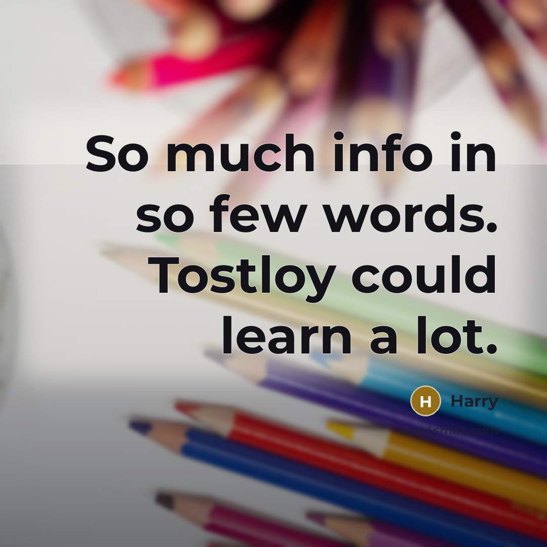 “So much info in so few words. Tostloy could learn…” quote by Harry
