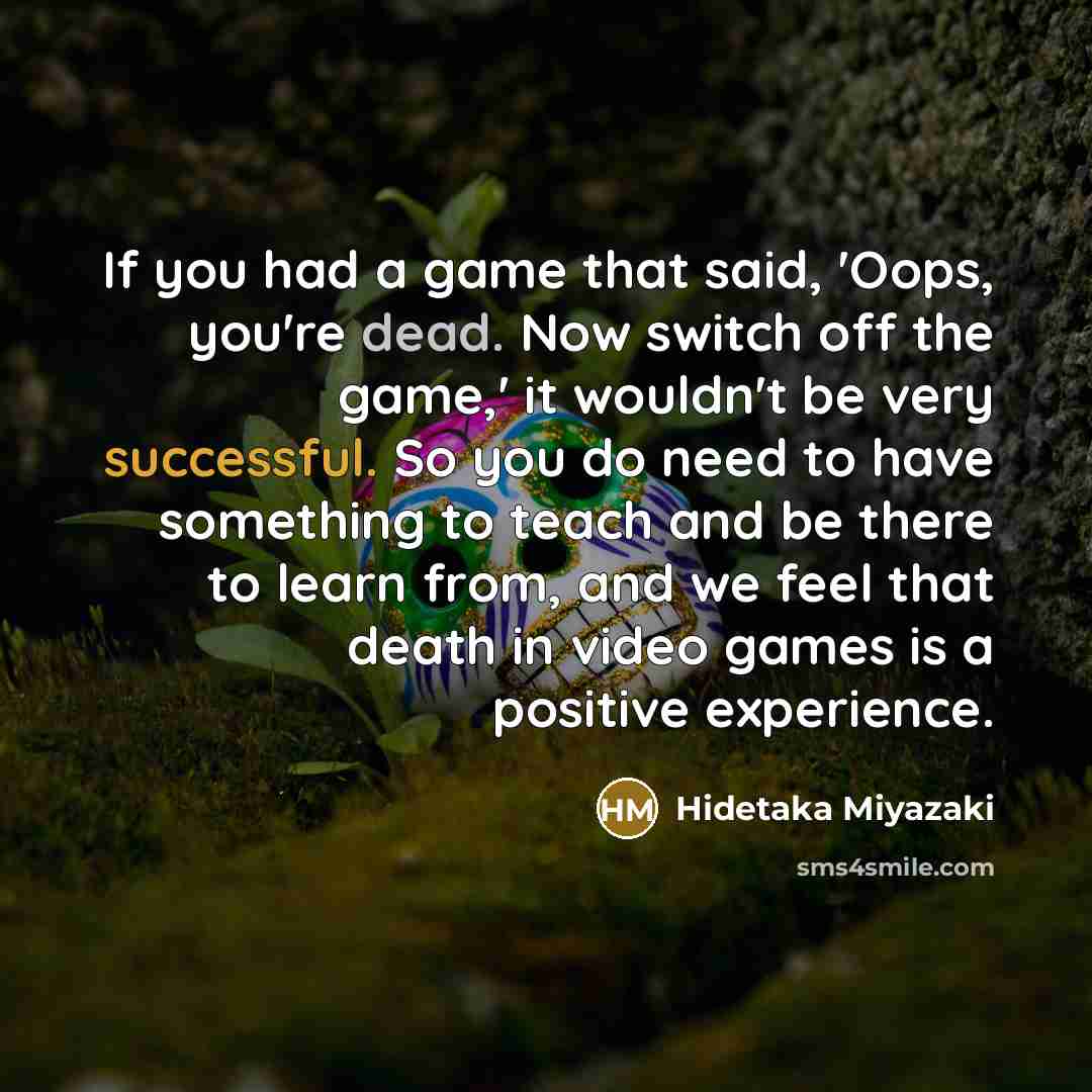 “If you had a game that said, 'Oops, you're dead.…” quote by Hidetaka Miyazaki