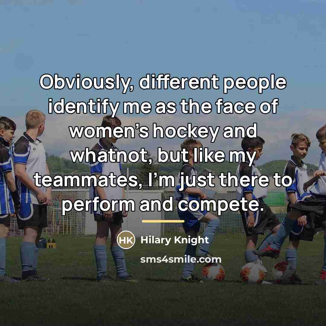 “Obviously, different people identify me as the face of women's…” quote by Hilary Knight