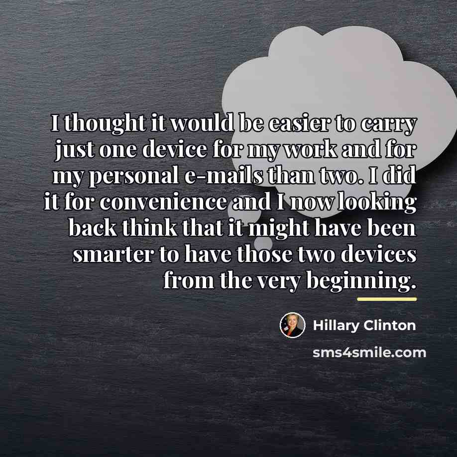 “I thought it would be easier to carry just one…” quote by Hillary Clinton