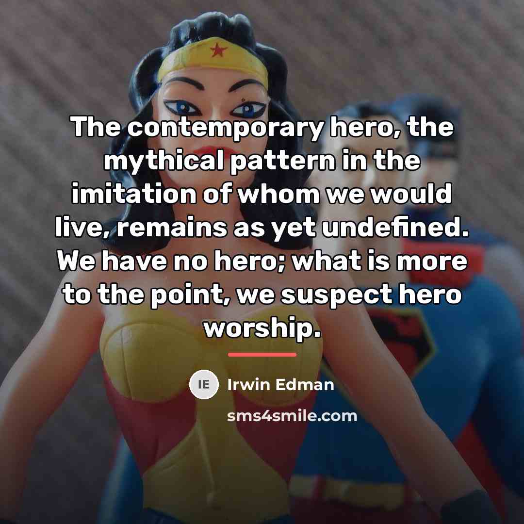 “The contemporary hero, the mythical pattern in the imitation of…” quote by Irwin Edman