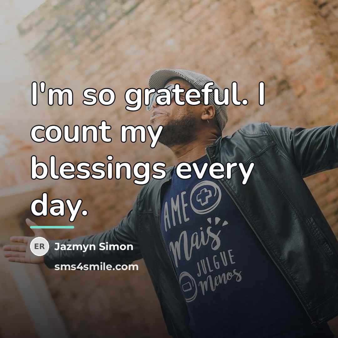 “I'm so grateful. I count my blessings every day.…” quote by Jazmyn Simon