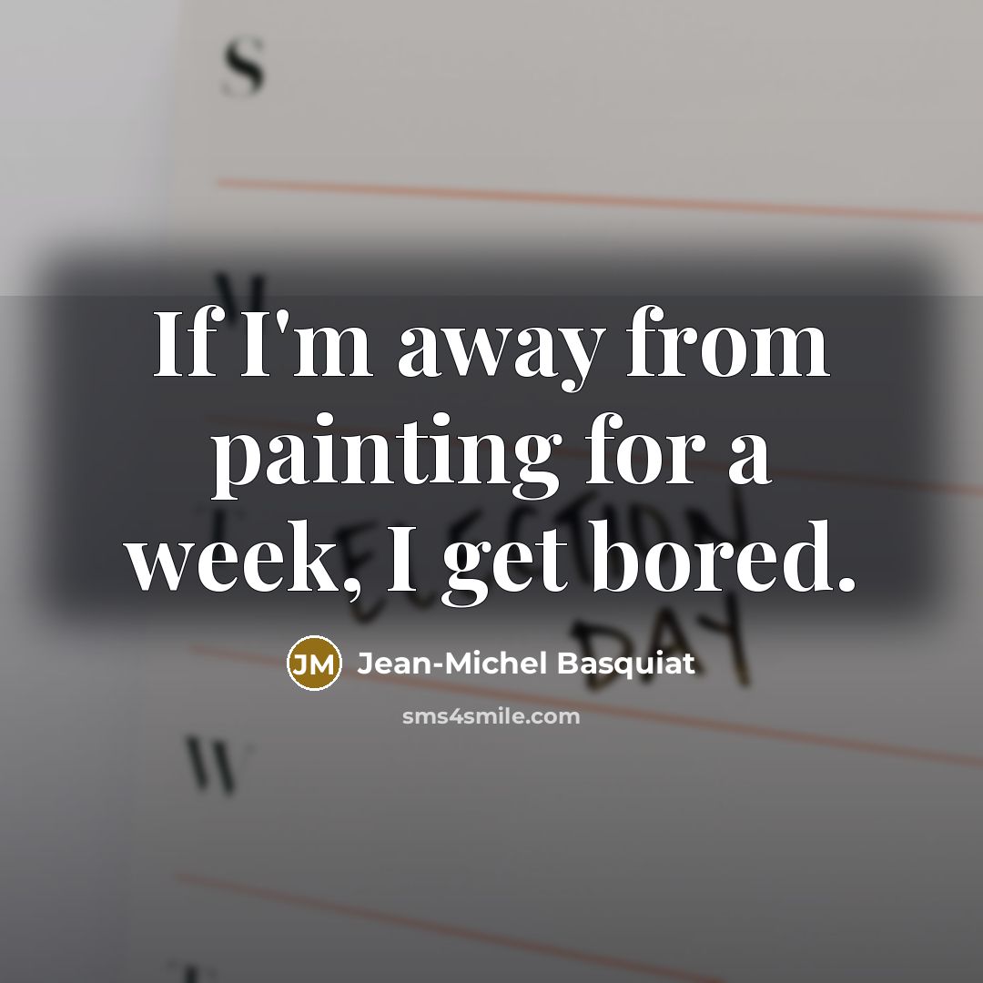“If I'm away from painting for a week, I get…” quote by Jean-Michel Basquiat