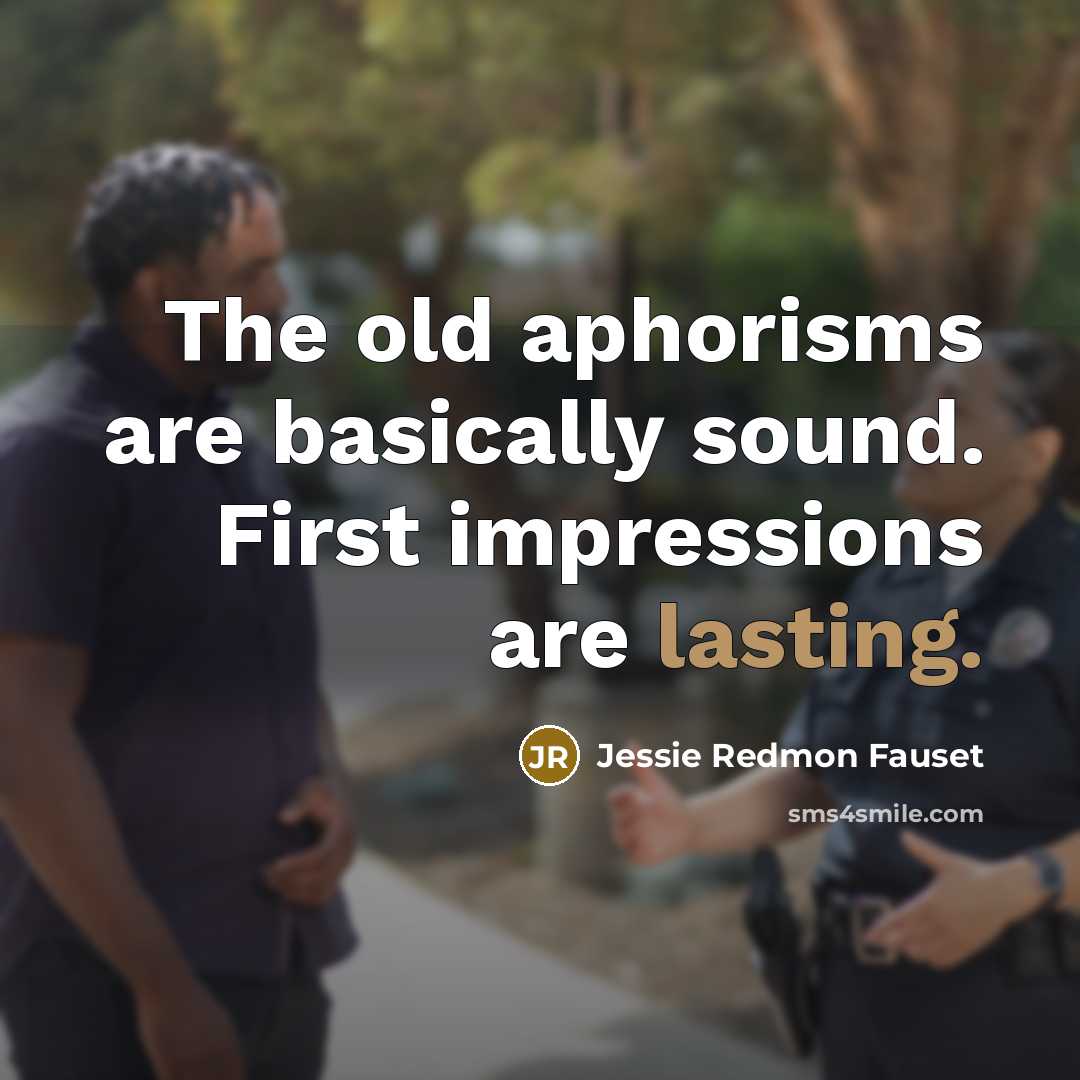 “The old aphorisms are basically sound. First impressions are lasting.…” quote by Jessie Redmon Fauset
