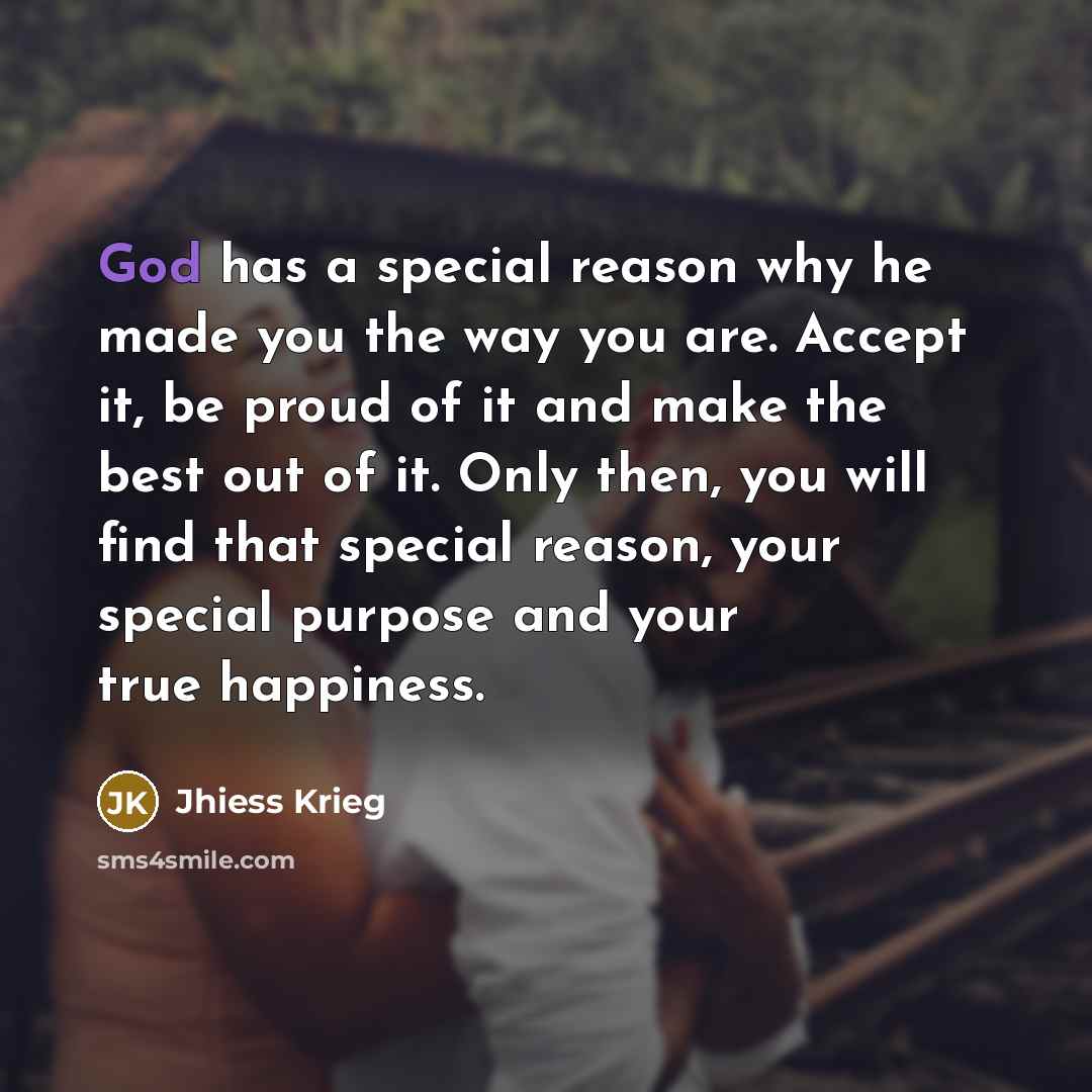 “God has a special reason why he made you the…” quote by Jhiess Krieg