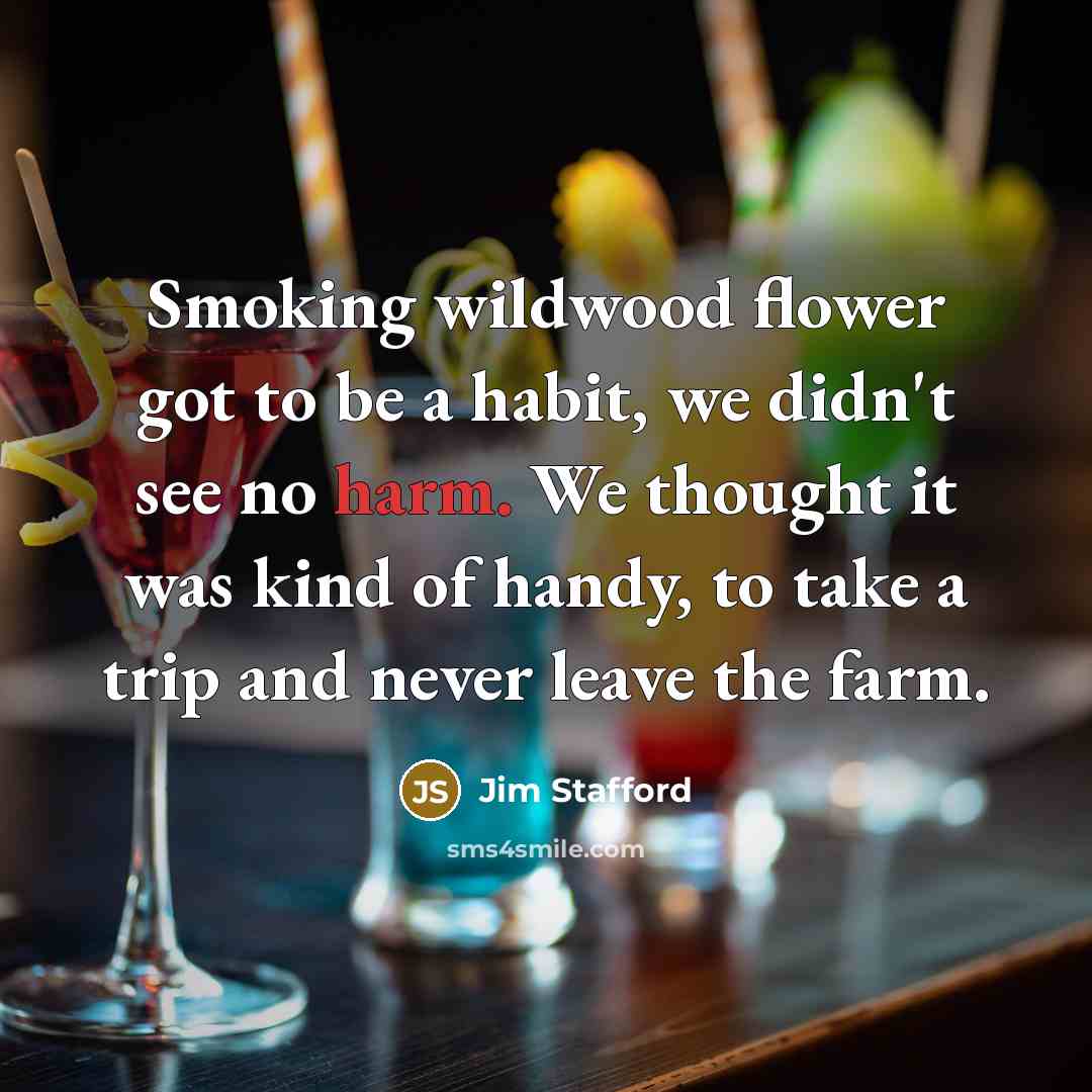 “Smoking wildwood flower got to be a habit, we didn't…” quote by Jim Stafford