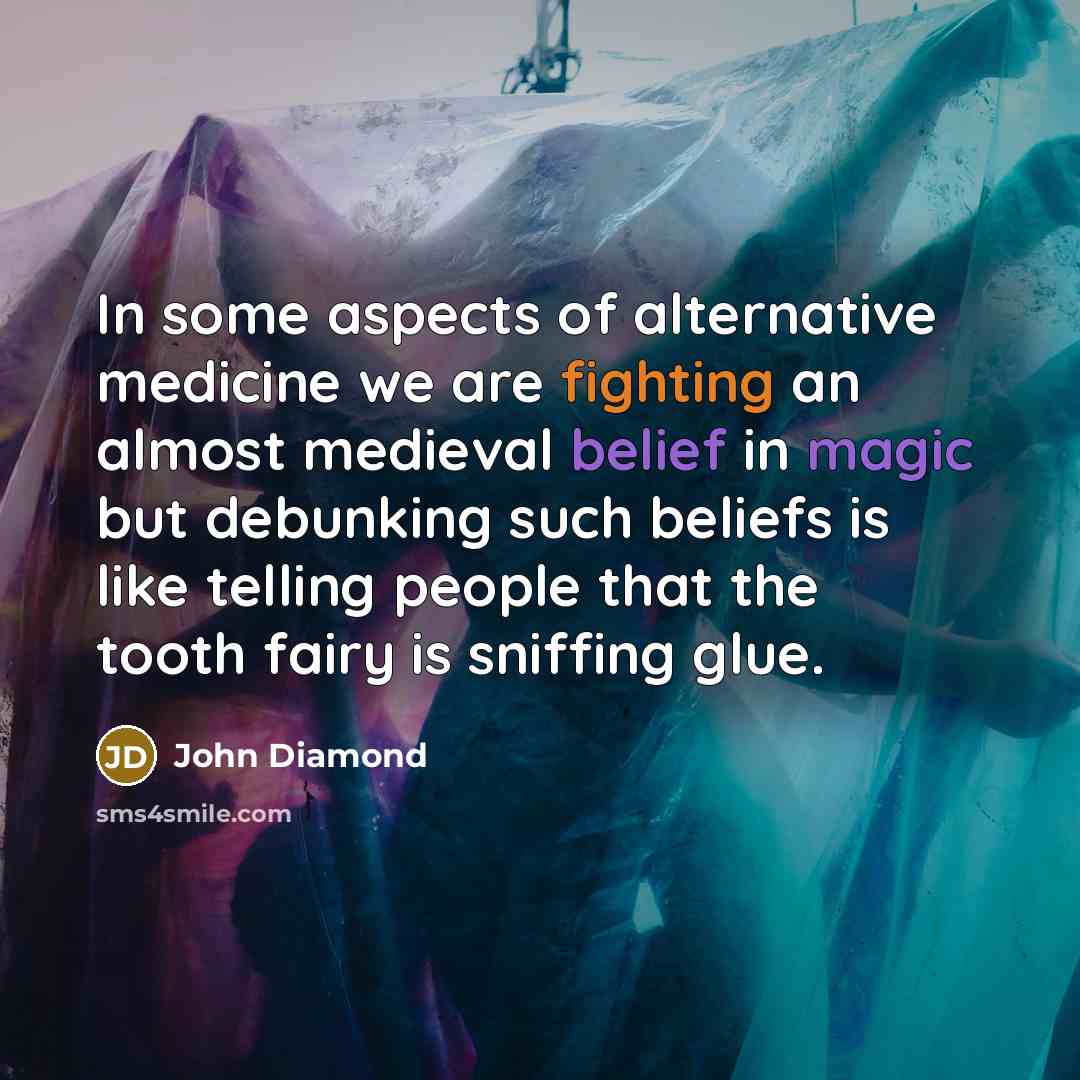 “In some aspects of alternative medicine we are fighting an…” quote by John Diamond