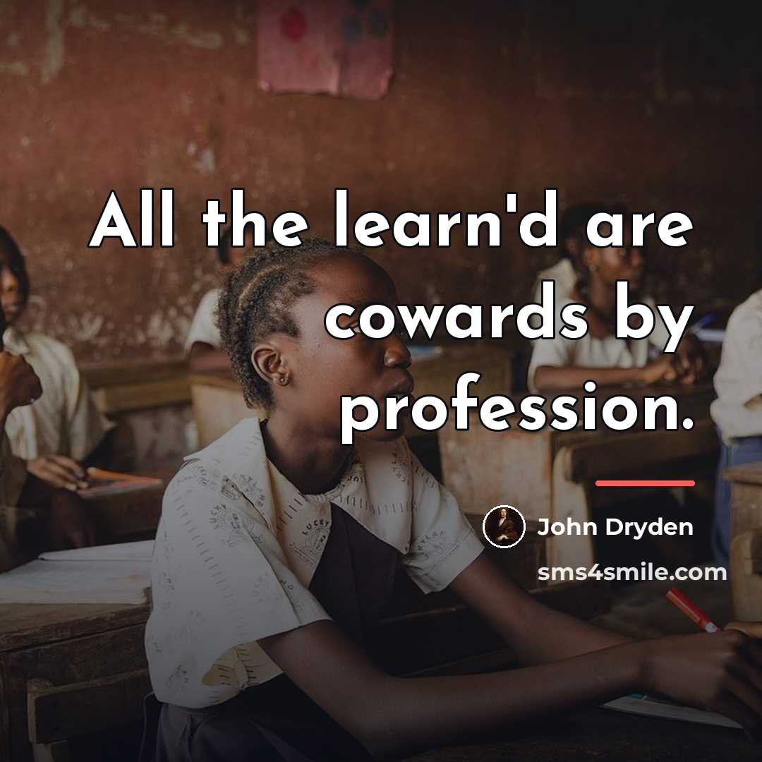 “All the learn'd are cowards by profession.…” quote by John Dryden