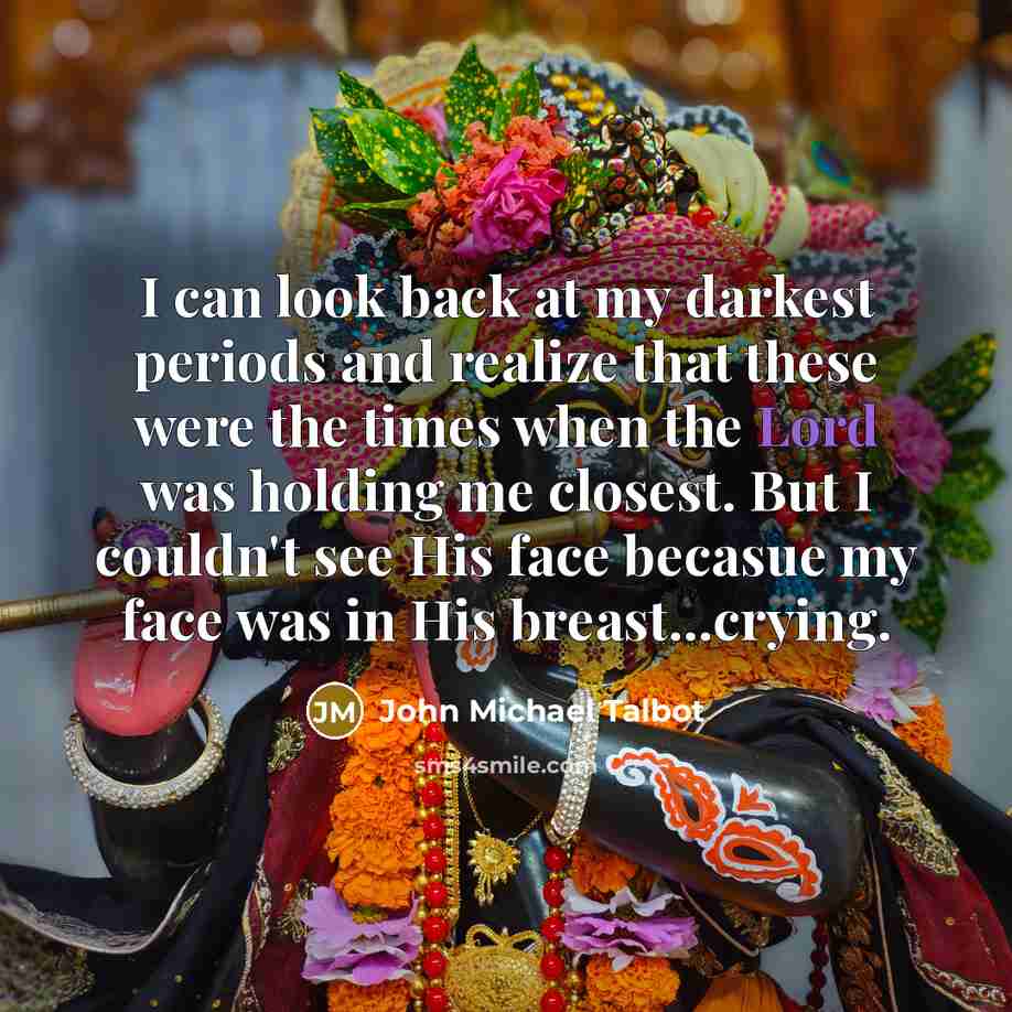 “I can look back at my darkest periods and realize…” quote by John Michael Talbot