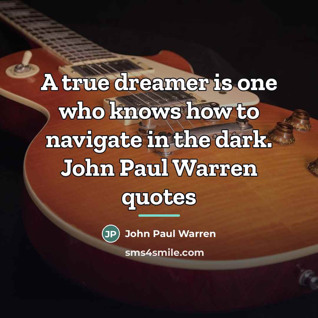 “A true dreamer is one who knows how to navigate…” quote by John Paul Warren