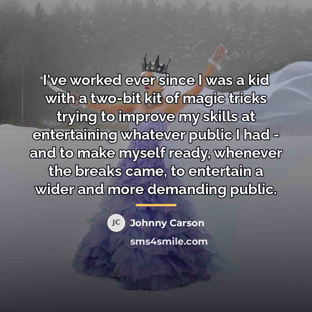 “I've worked ever since I was a kid with a…” quote by Johnny Carson