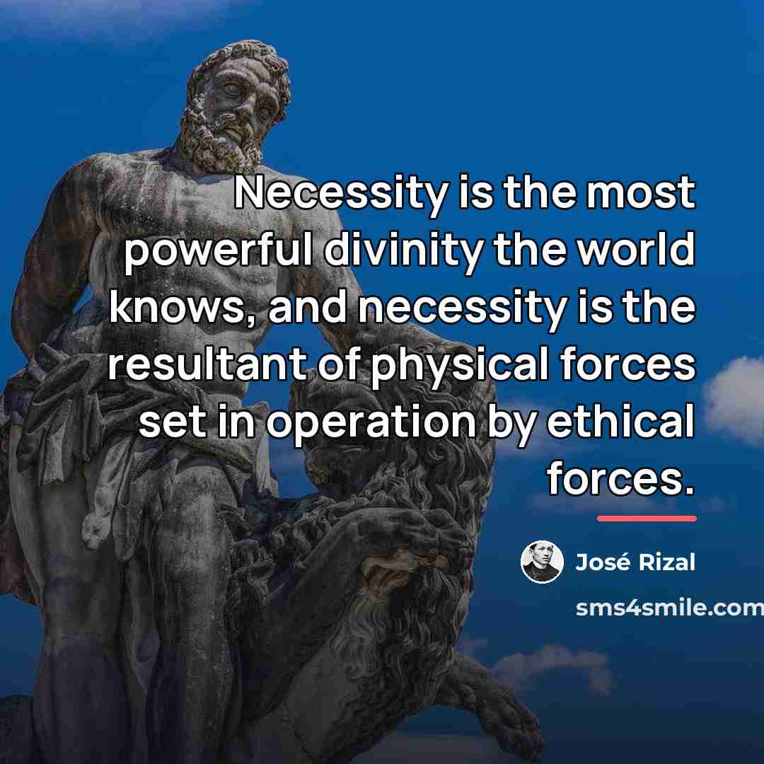 “Necessity is the most powerful divinity the world knows, and…” quote by Jose Rizal