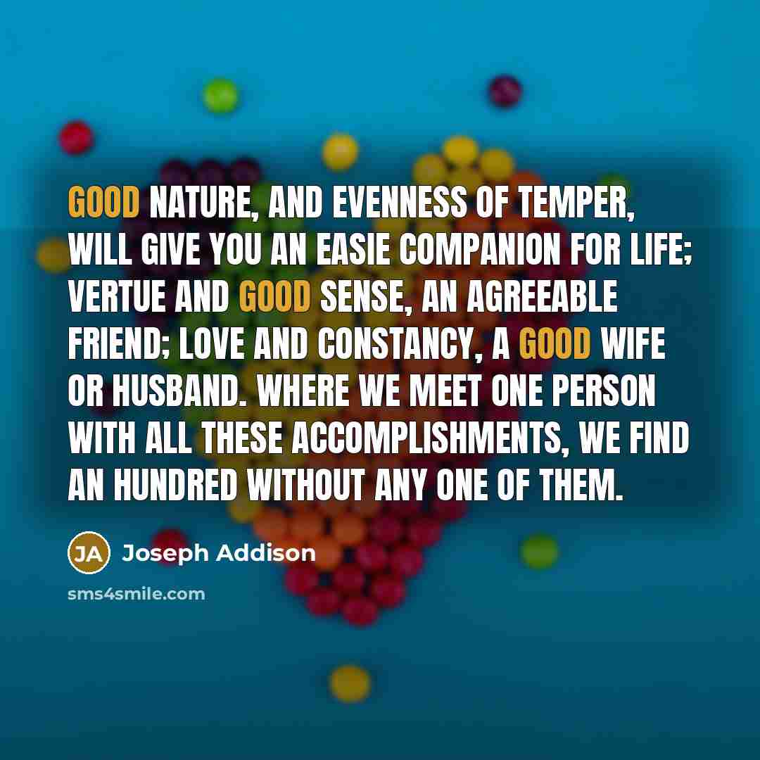“Good Nature, and Evenness of Temper, will give you an…” quote by Joseph Addison
