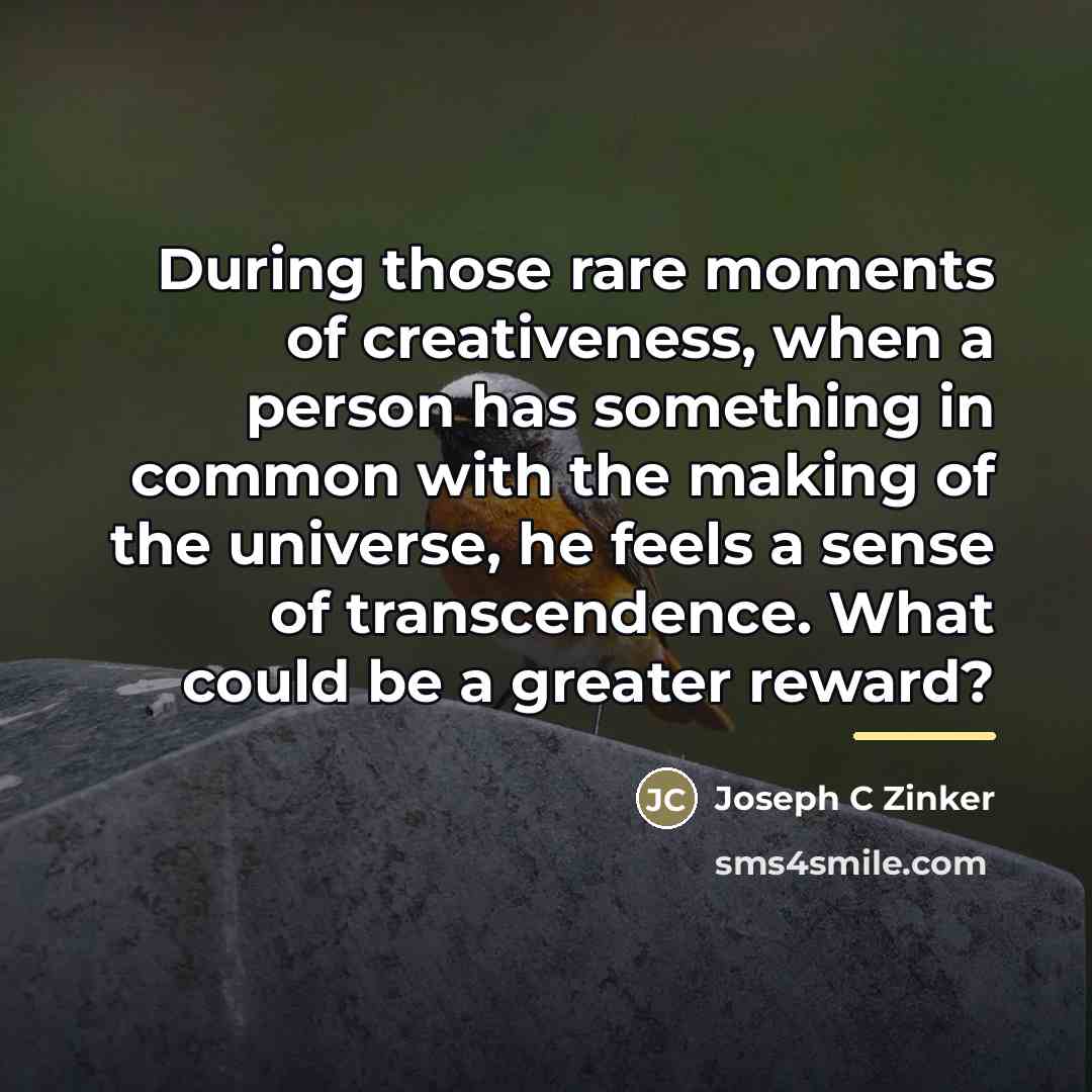 “During those rare moments of creativeness, when a person has…” quote by Joseph C Zinker