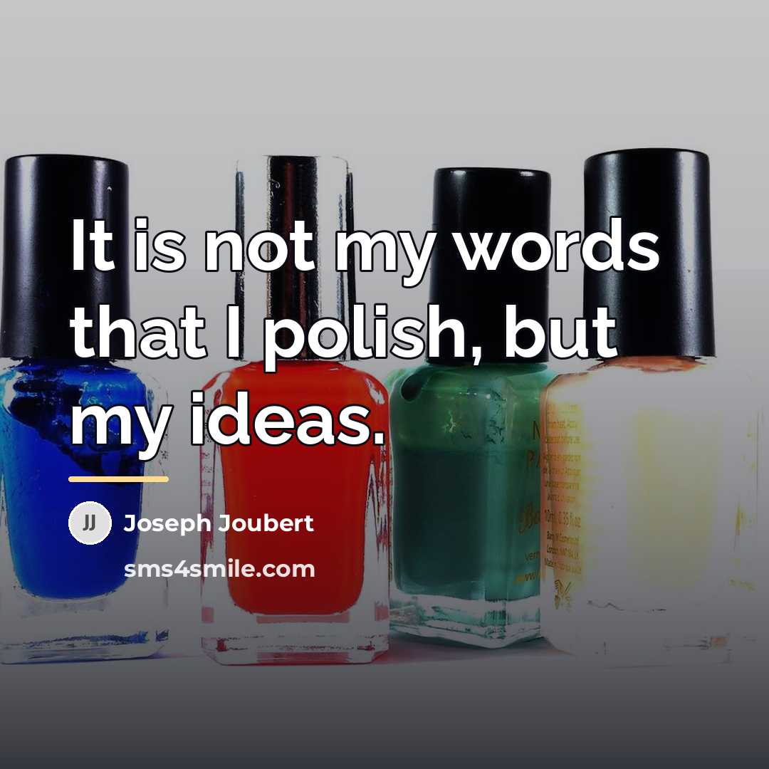 “It is not my words that I polish, but my…” quote by Joseph Joubert